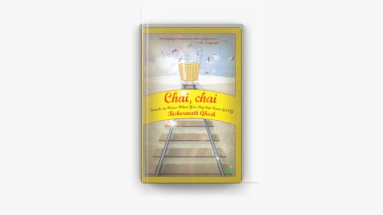 Chai, Chai by Biswanath Ghosh – A Unique Journey Through India’s Forgotten Railway Towns